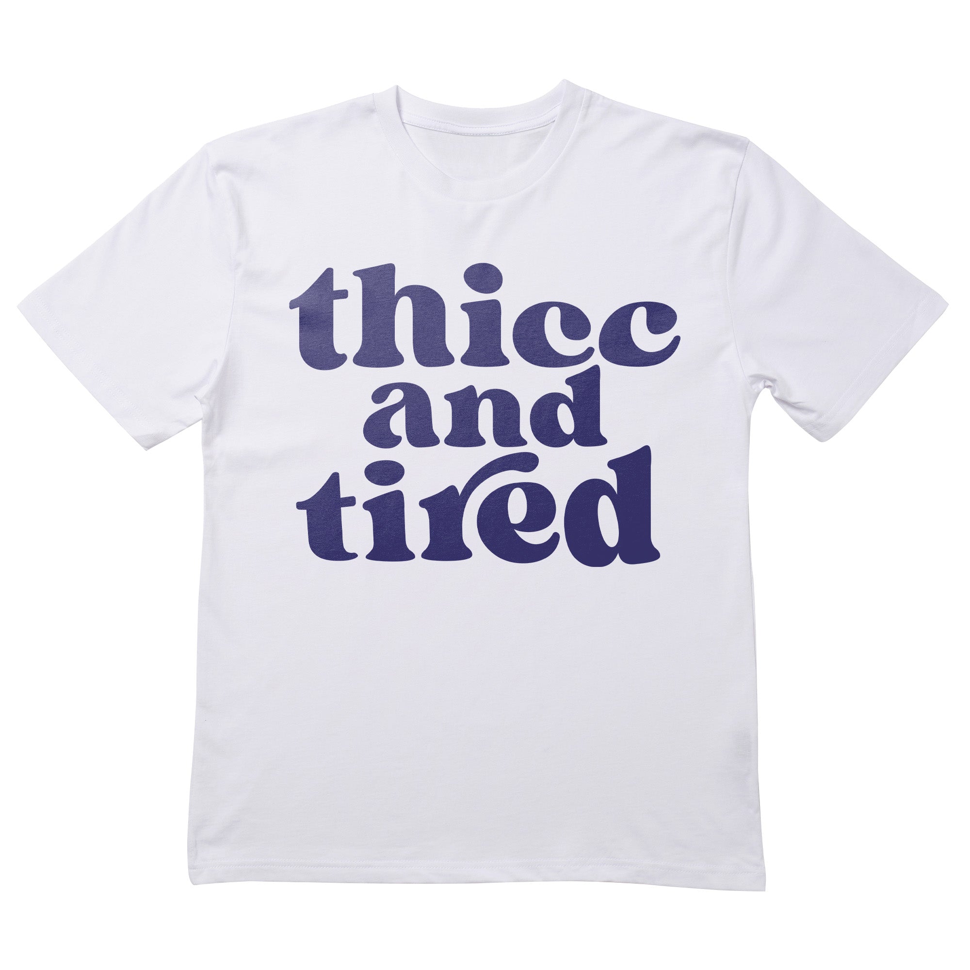 Thicc and Tired T-Shirt