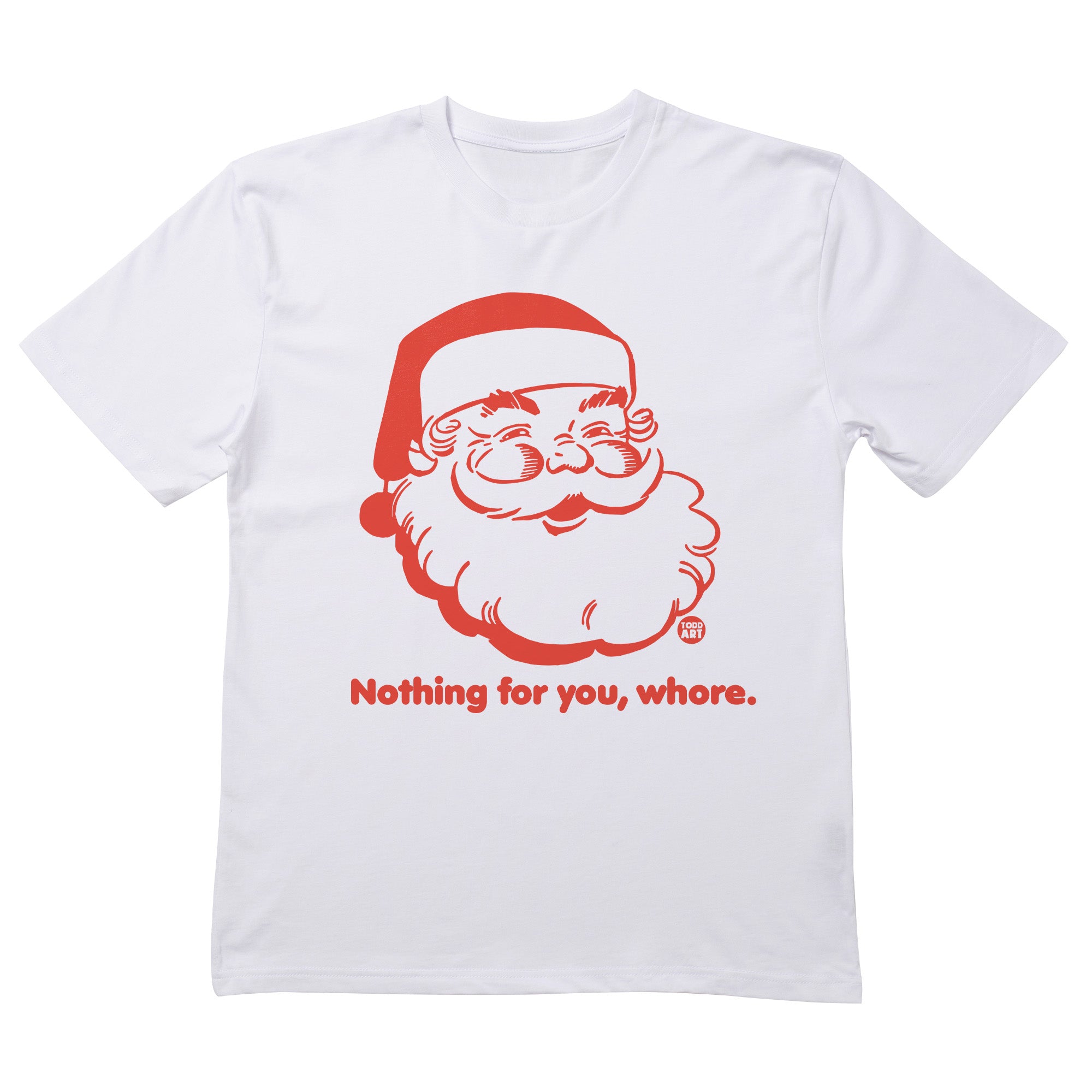 Santa Nothing You Whore T-Shirt