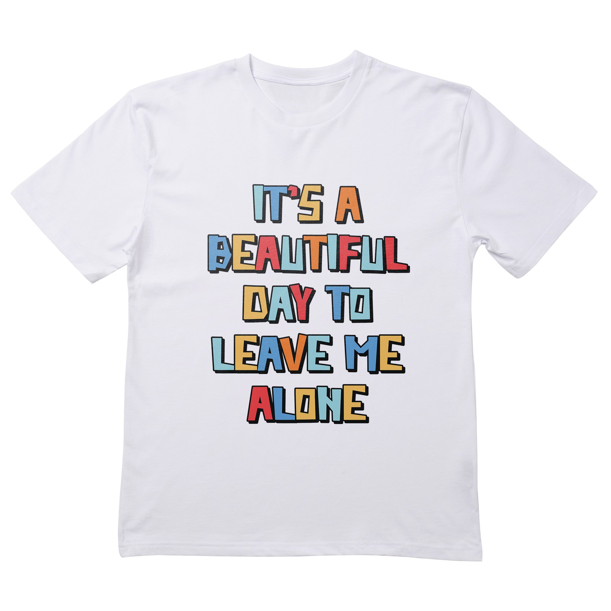 Its A Beautiful Day To Leave Me Alone T-Shirt