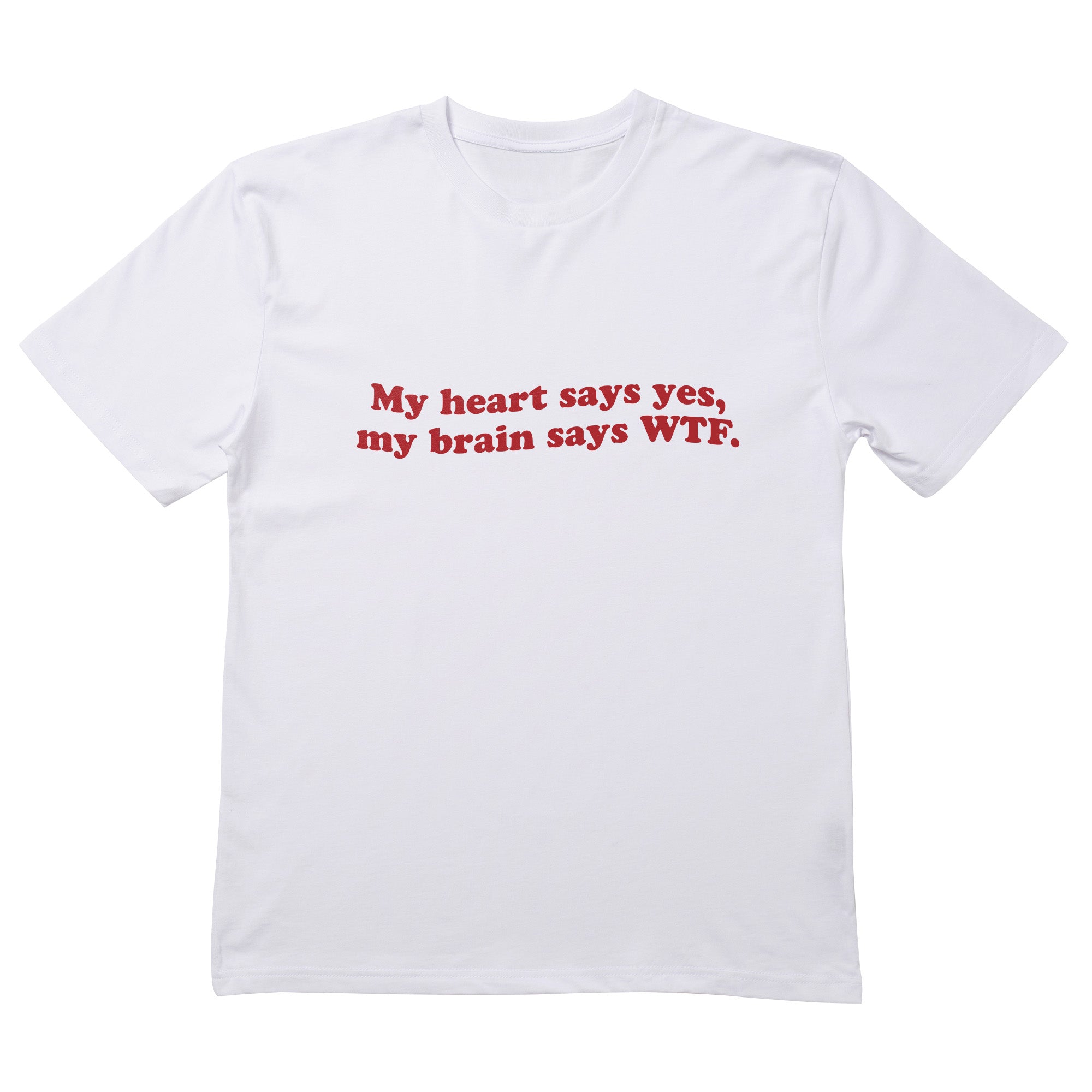 My Heart Says Yes My Brain Says Wtf T-Shirt