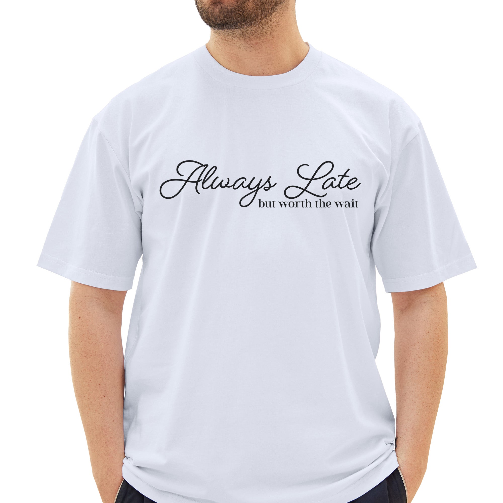 Always Late But Worth The Wait T-Shirt