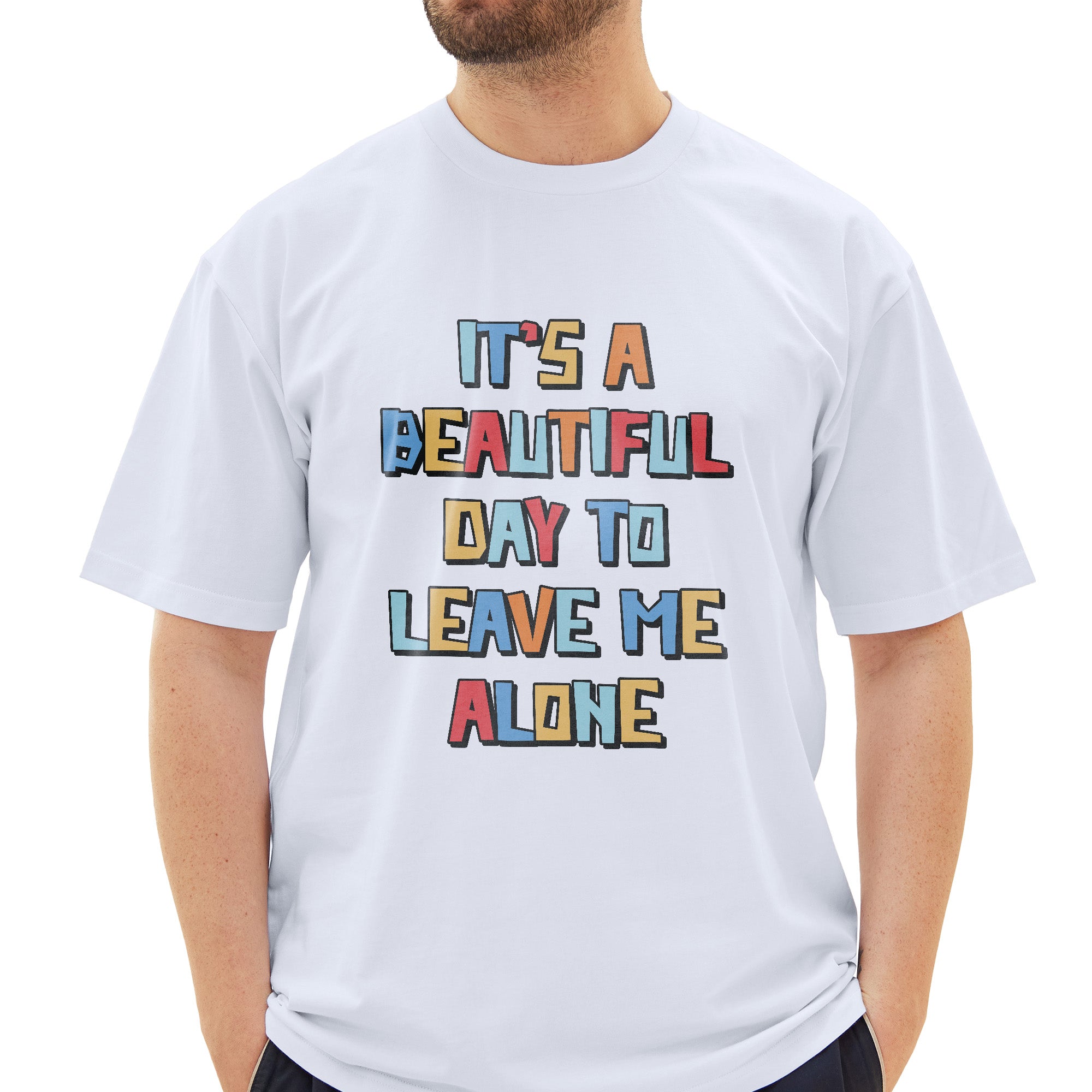 Its A Beautiful Day To Leave Me Alone T-Shirt