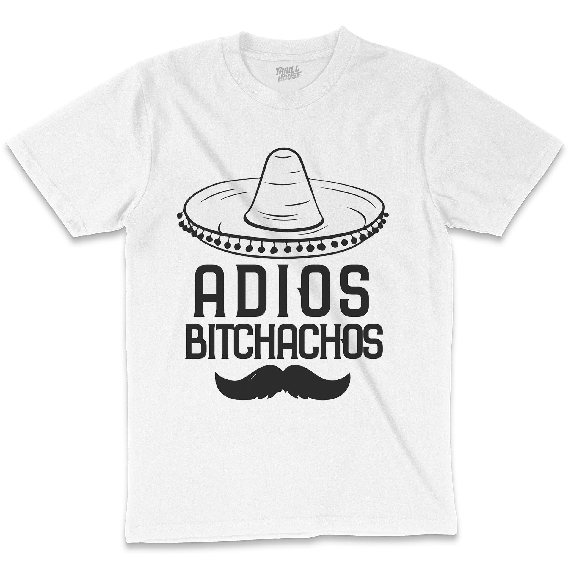 Adios Bitchachos Funny Urban Sombrero Insult Anti-Social Sarcastic Sarcasm Offensive Novelty Cotton T-Shirt