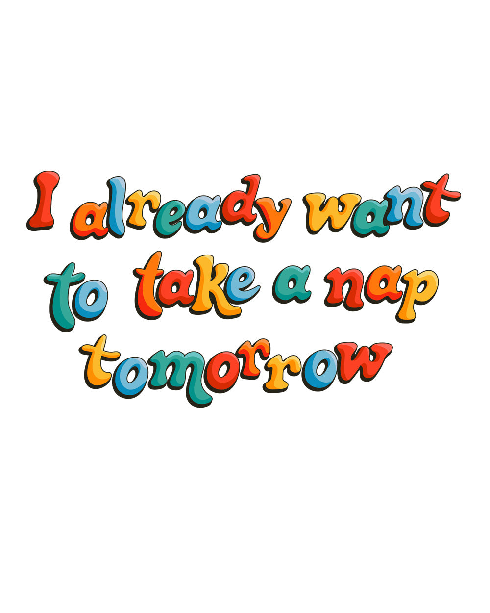 I Already Want to Take a Nap Tomorrow Funny Slogan Lazy Sleep Cotton T-Shirt