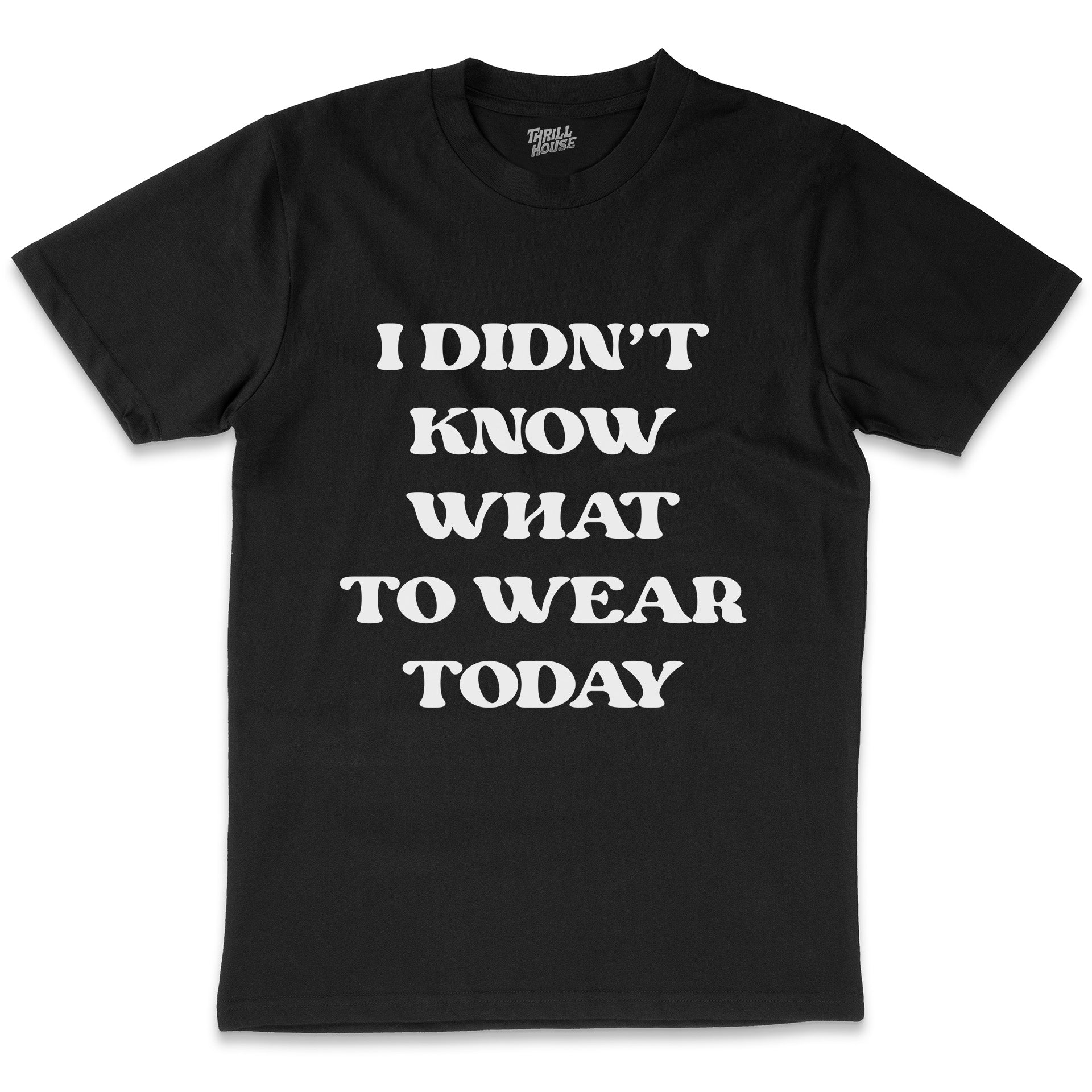 I Didn't Know What to Wear Today Funny Slogan Fashion Cotton T-Shirt