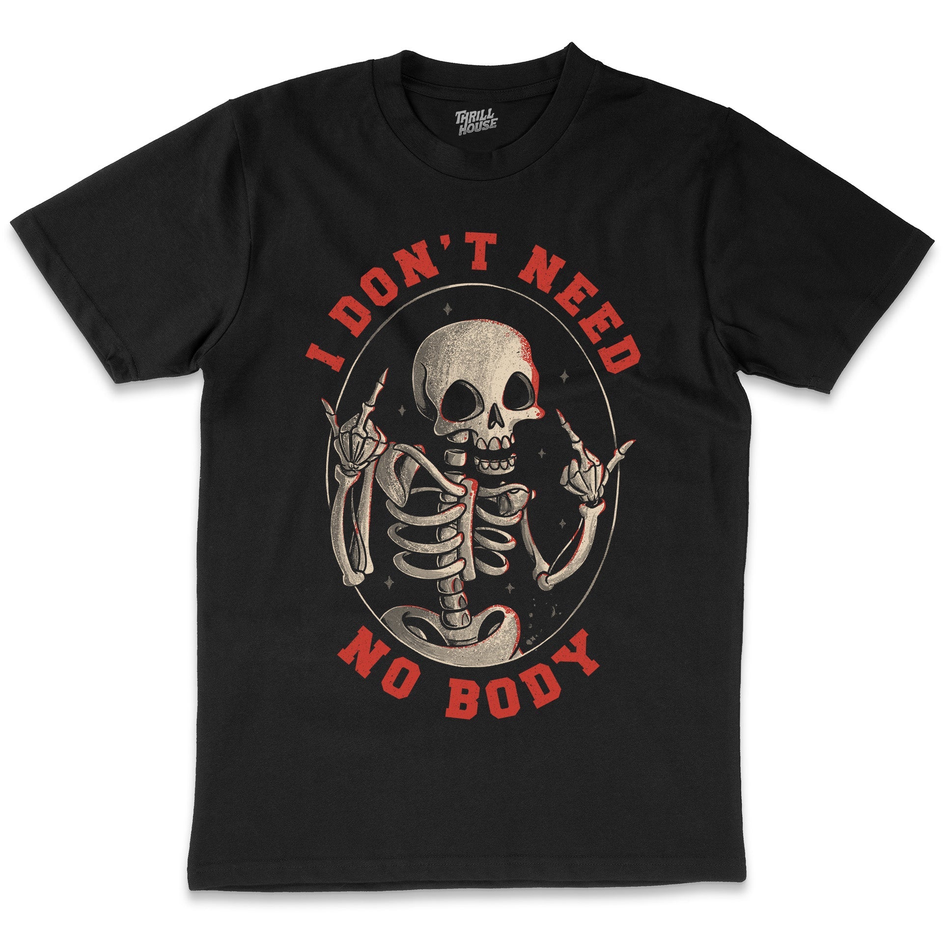 I Don't Need No Body Skeleton Funny Pun Dark Humour Macabre Cotton T-Shirt