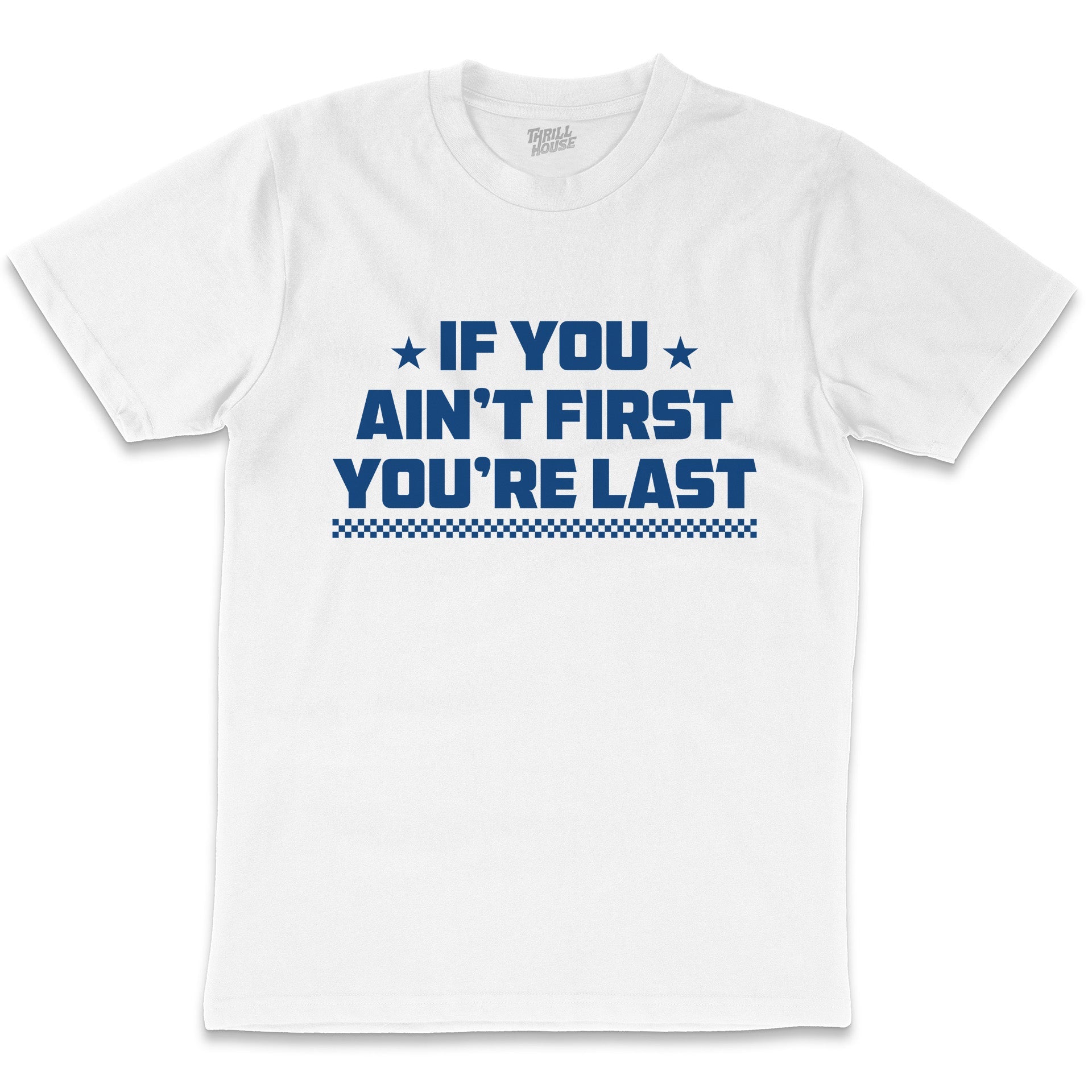 If You Ain't First You're Last Funny Sports Competitive Slogan Cotton T-Shirt