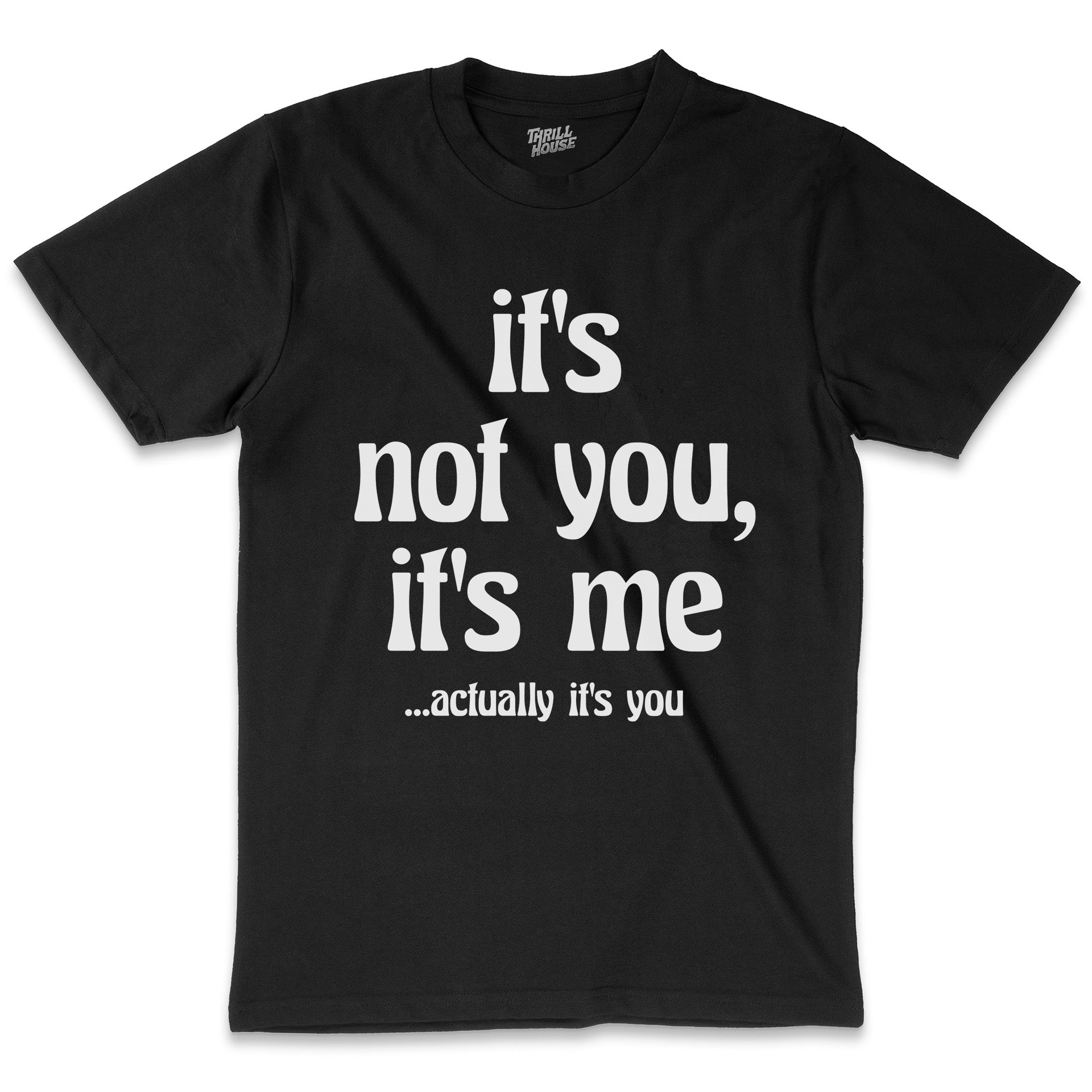 It's Not You, It's Me Funny Slogan Relationships Saying Humorous Cotton T-Shirt