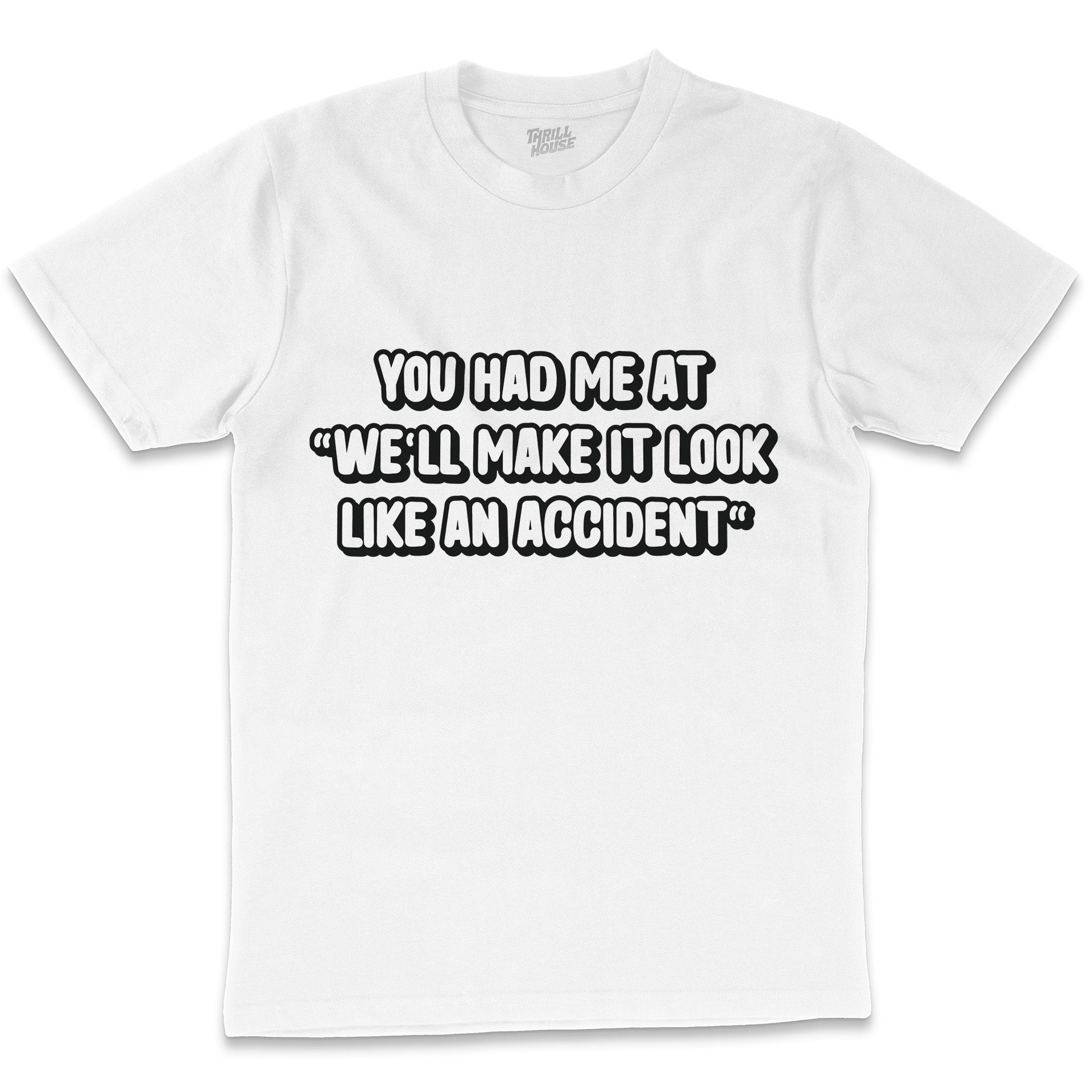 We'll Make It Look Like an Accident Funny Anti-Social Slogan Cotton T-Shirt