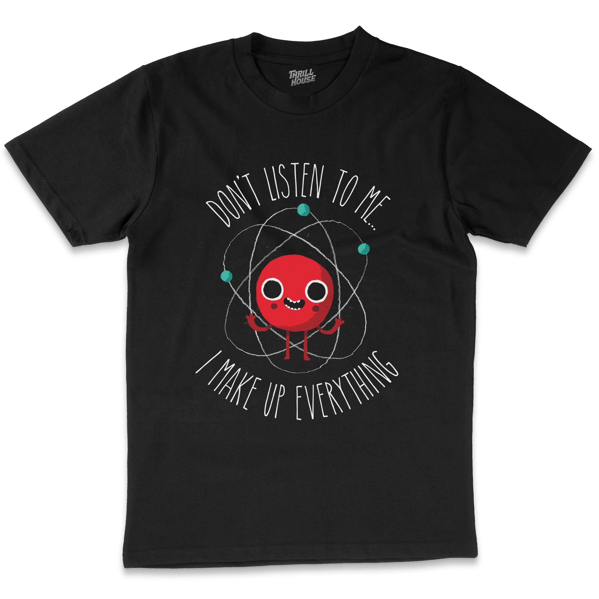 Never Trust An Atom I Make Up Everything Funny Science Geek Nerd Humour Cotton T-Shirt