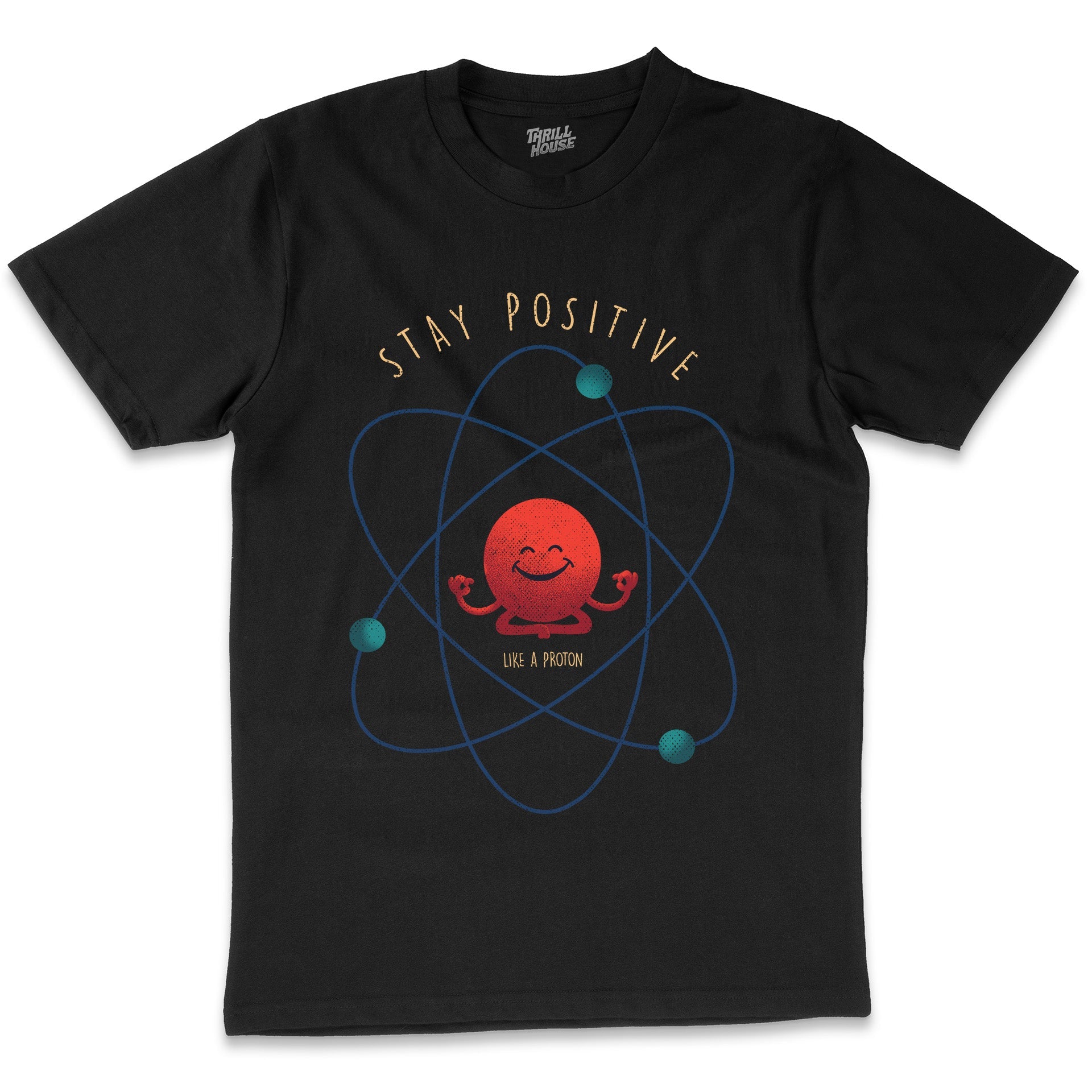 Stay Positive - Atom Science Geek Nerd Chemistry Physics Laboratory Funny Slogan Cotton T-Shirt
