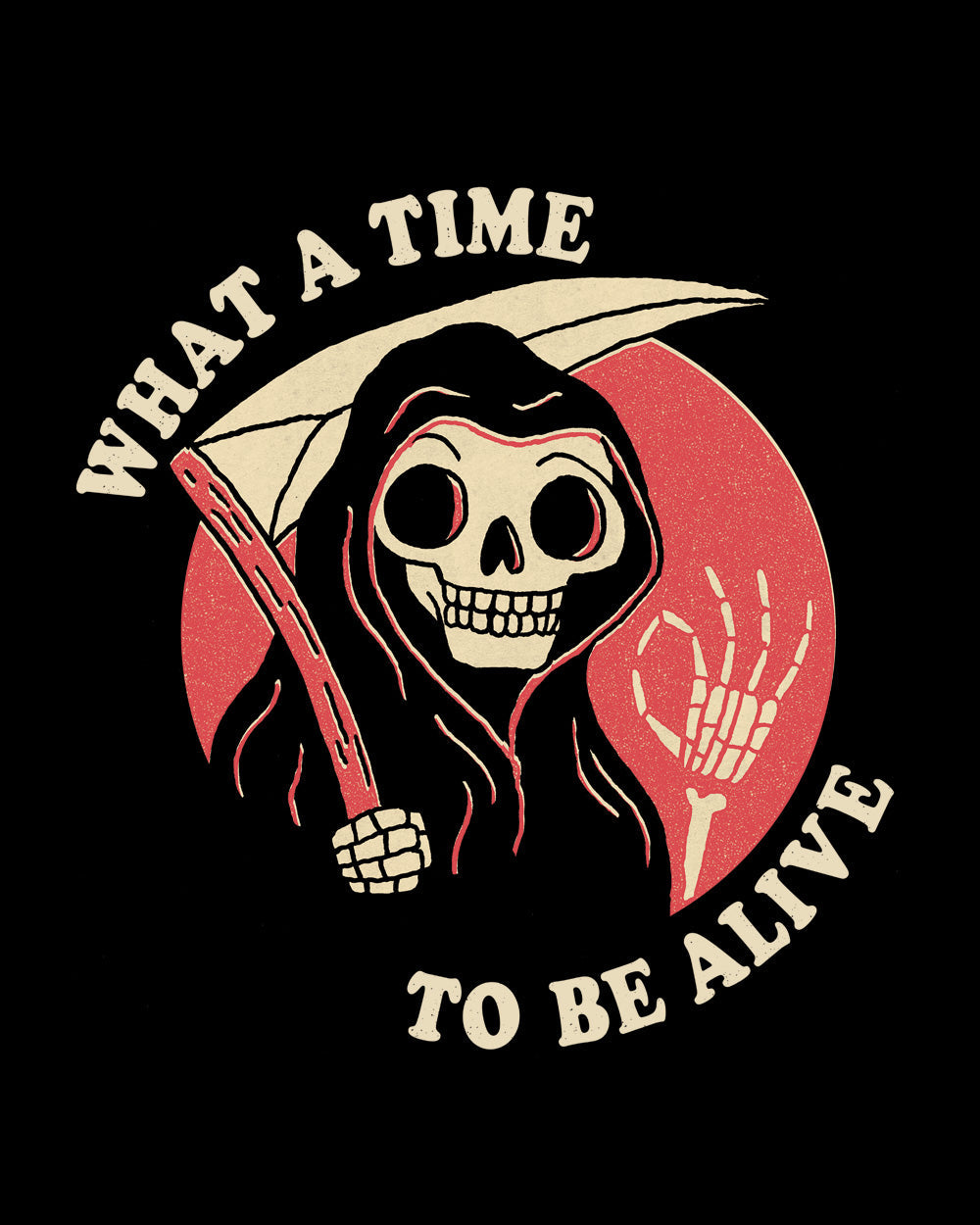 What A Time To Be Alive Funny Humorous Grim Reaper Social Commentary Slogan Cotton T-Shirt
