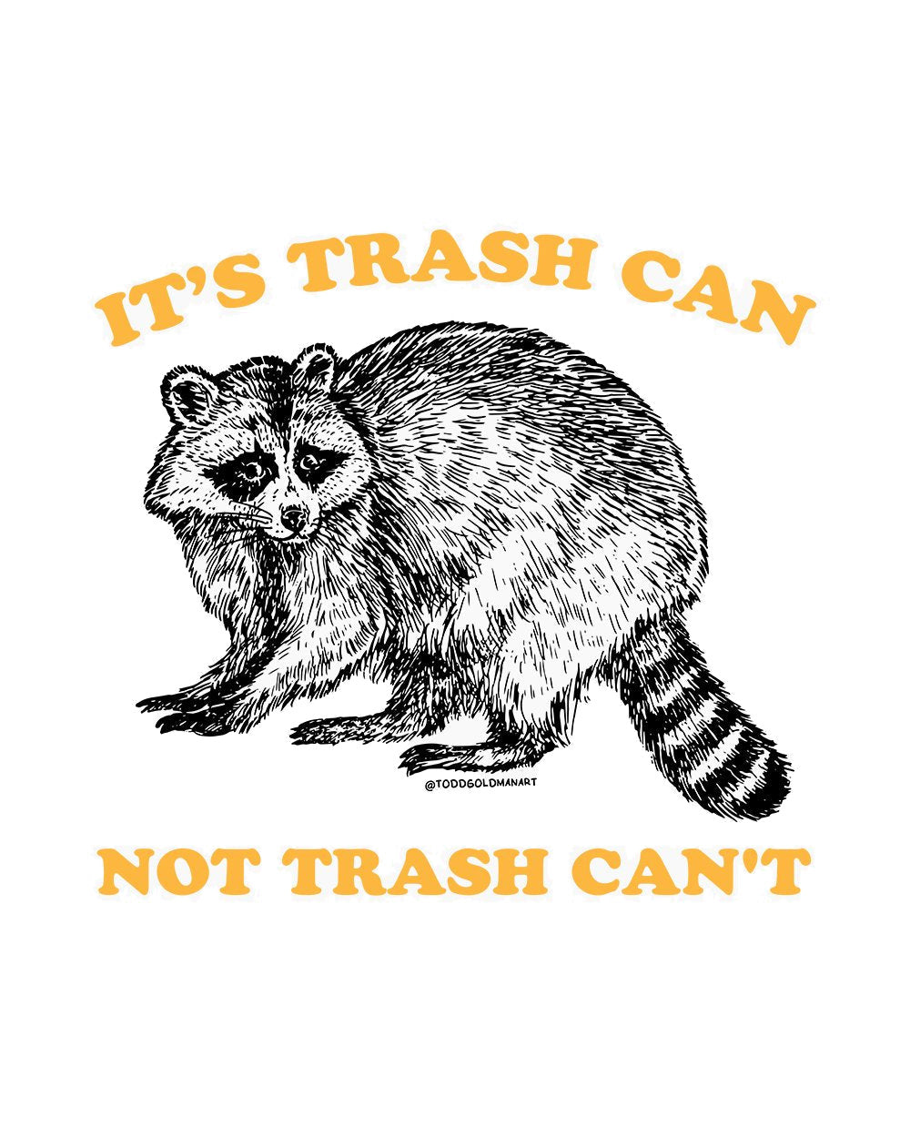 Trash Can Not Can't Funny Slogan Raccoon Vermin Trash Panda Humorous Cotton T-Shirt