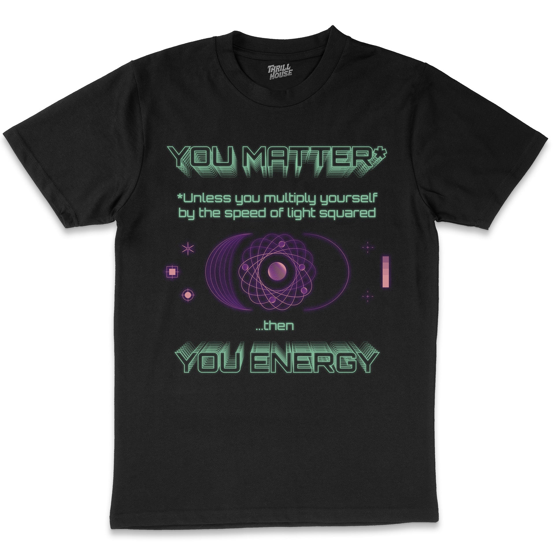 You Matter Geek Nerd Science Physics Theory Scientific Mathematics Funny Mathlete Cotton T-Shirt